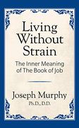 Living Without Strain: The Inner Meaning of the Book of job (en Inglés)