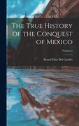 The True History of the Conquest of Mexico; Volume 2 (en Inglés)