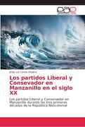 Los Partidos Liberal y Consevador en Manzanillo en el Siglo xx: Los Partidos Liberal y Conservador en Manzanillo Durante las Tres Primeras Décadas de la República Neocolonial