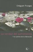 La Verdad del Sufrimiento: Y El Camino de la Liberación