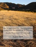 60 Worksheets - Identifying Largest Number of 6 Digits: Math Practice Workbook