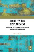 Mobility and Displacement: Nomadism, Identity and Postcolonial Narratives in Mongolia (en Inglés)