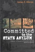committed to the state asylum: insanity and society in nineteenth-century quebec and ontario (en Inglés)