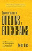 Conceptos Básicos de Bitcoins y Blockchains: Una Introducción a las Criptomonedas y a la Tecnología que las Impulsa (Criptografía, Trading de Criptomonedas, Activos Digitales, Nft)