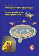 Das Fantastische Zeitfernglas: Tommy Entdeckt die Urzeit-Sternwarte 3. Aufl. (in German)