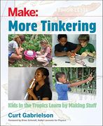 More Tinkering: How Kids in the Tropics Learn by Making Stuff 