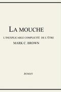 La Mouche - L'inexplicable Complicité de L'être (en Francés)
