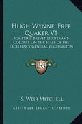 hugh wynne, free quaker v1: sometime brevet lieutenant-colonel on the staff of his excellency general washington