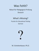 Was Fehlt? Rätsel für Pädagogisch Prüfung: Deutsch (What's Missing? Puzzles for Educational Testing) (Volume 2) (German Edition)