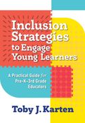 Inclusion Strategies to Engage Young Learners. A Practical Guide for Pre-K–3 Educators