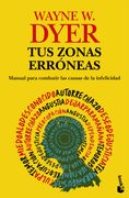 Tus zonas erróneas. Manual para combatir las causas de la infelicidad