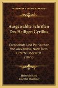 Ausgewahlte Schriften Des Heiligen Cyrillus: Erzbischofs Und Patriarchen Von Alexandria, Nach Dem Urterte Ubersetzt (1879) (en Alemán)