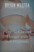 How To Control Hunger With Self-Hypnosis (en Inglés)