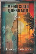 Medio siglo quebrado (in Spanish)