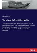The Art and Craft of Cabinet-Making: A practical handbook to the construction of cabinet furniture, the use of tools, formation of joints, hints on de (en Inglés)