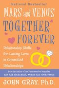 Mars and Venus Together Forever: Relationship Skills for Lasting Love in Committed Relationships (en Inglés)