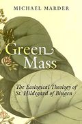 Green Mass: The Ecological Theology of st. Hildegard of Bingen (en Inglés)