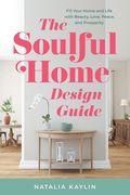 The Soulful Home Design Guide: Fill Your Home and Life with Beauty, Love, Peace, and Prosperity (en Inglés)