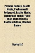 pashtun culture: pashto media, loya jirga, yusuf khan and sherbano, pollywood, pashtunwali, wahdat, nanawatai, rubab, shamshad tv