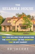 The Sellable House: Tips for Selling Your House for the Most Money in the Shortest Time in Any Market (en Inglés)