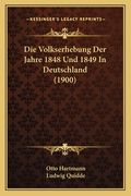 Die Volkserhebung Der Jahre 1848 Und 1849 In Deutschland (1900) (in German)