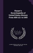 Harper's Encyclopædia of United States History From 458 A.D. to 1905 (en Inglés)