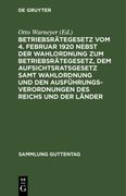 Betriebsrätegesetz vom 4. Februar 1920 Nebst der Wahlordnung zum Betriebsrätegesetz, dem Aufsichtsratsgesetz Samt Wahlordnung und den Ausführungsverordnungen des Reichs und der Länder (en Alemán)
