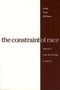 The Constraint of Race: Legacies of White Skin Privilege in America 