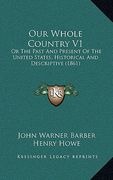 our whole country v1: or the past and present of the united states, historical and descriptive (1861) (en Inglés)