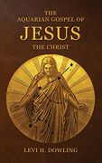 The Aquarian Gospel of Jesus the Christ: The Philosophic and Practical Basis of the Religion of the Aquarian age of the World and of the Church Universal (en Inglés)