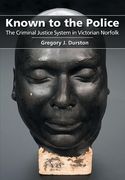 Known to the Police: The Criminal Justice System in Victorian Norfolk (en Inglés)