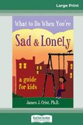 What to do When You're sad & Lonely: A Guide for Kids (en Inglés)