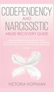 Codependency and Narcissistic Abuse Recovery Guide: Cure Your Codependent & Narcissist Personality Disorder and Relationships! Follow The Ultimate Use (en Inglés)