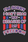 I'm Sorry i Can't Hear you Because of my Freedom: 120 Pages, Soft Matte Cover, 6 x 9 (en Inglés)