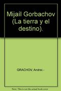 Mijaíl Gorbachov. La Tierra Y El Destino
