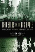 Bad Seeds in the big Apple: Bandits, Killers, and Chaos in new York City, 1920-1940 (en Inglés)
