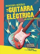 La Guitarra Eléctrica (the Electric Guitar): Una Historia Gráfica (a Graphic History) (en Inglés)