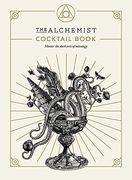 The Alchemist Cocktail Book: Master the Dark Arts of Mixology (en Inglés)