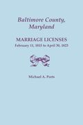 Baltimore County, Maryland, Marriage Licenses, February 11, 1815 - April 30, 1823 (en Inglés)
