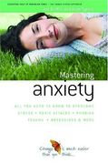 how to master anxiety,all you need to know to overcome stress.