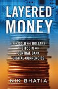 Layered Money: From Gold and Dollars to Bitcoin and Central Bank Digital Currencies 