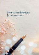 Mon carnet diététique: je suis enceinte... (in French)