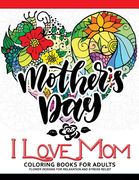 I Love Mom Coloring Book for Adults: A Best Gift to your mother. Mother's Day Gift (en Inglés)