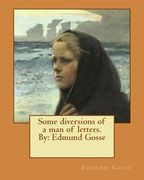 Some diversions of a man of letters.By: Edmund Gosse (en Inglés)