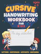 Cursive Handwriting Workbook for Kids: Best for Ages 4-10, With Letter, Word, Sentence and Matching Practice. Over 100 Pages of Handwriting and Letter