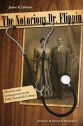 the notorious dr. flippin,abortion and consequence in the early twentieth century (en Inglés)
