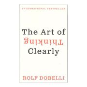 The art of Thinking Clearly