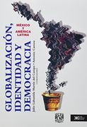 globalizacion, identidad y democracia/ globalization, identity and democracy,mexico and latin america