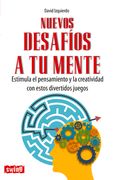 Nuevos Desafíos a Tu Mente: Estimula El Pensamiento Y La Creatividad Con Estos Divertidos Juegos (in Spanish)