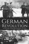 German Revolution: A History from Beginning to End (en Inglés)